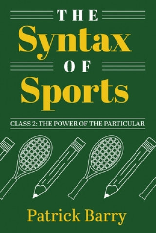 Kniha The Syntax of Sports, Class 2: The Power of the Particular 