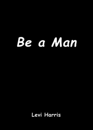 Knjiga Be a Man Levi Harris