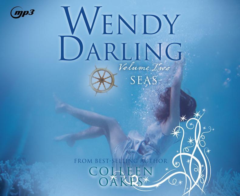 Digitalno Wendy Darling: Volume 2: Seas, Volume 2 Colleen Oakes