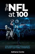 Könyv The NFL at 100: How America's Most Popular Sport is Just Getting Started 