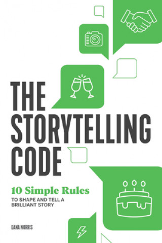 Könyv The Storytelling Code: 10 Simple Rules to Shape and Tell a Brilliant Story 