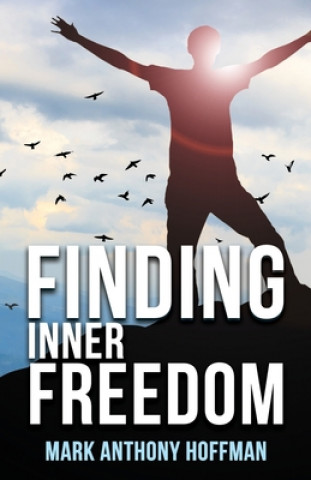Knjiga Finding Inner Freedom Mark Anthony Hoffman