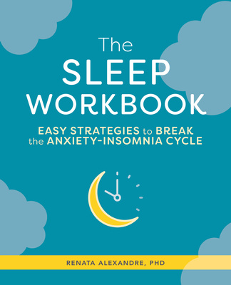 Könyv The Sleep Workbook: Easy Strategies to Break the Anxiety-Insomnia Cycle 