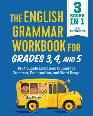 Carte The English Grammar Workbook for Grades 3, 4, and 5: 140+ Simple Exercises to Improve Grammar, Punctuation and Word Usage 