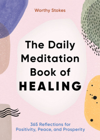 Kniha The Daily Meditation Book of Healing: 365 Reflections for Positivity, Peace, and Prosperity 