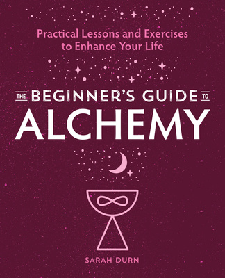Book The Beginner's Guide to Alchemy: Practical Lessons and Exercises to Enhance Your Life 