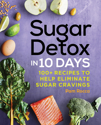 Kniha Sugar Detox in 10 Days: 100+ Recipes to Help Eliminate Sugar Cravings 