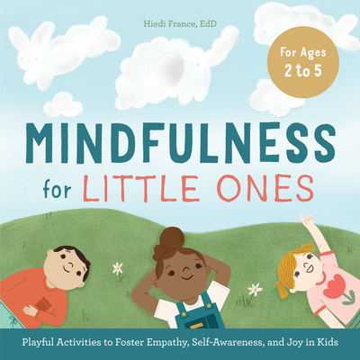 Book Mindfulness for Little Ones: Playful Activities to Foster Empathy, Self-Awareness, and Joy in Kids 