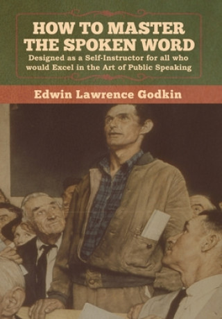 Carte How to Master the Spoken Word Godkin Edwin Lawrence Godkin