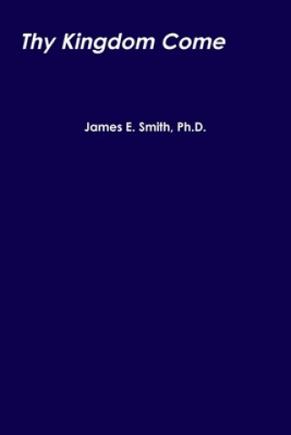 Knjiga Thy Kingdom Come James E. Smith