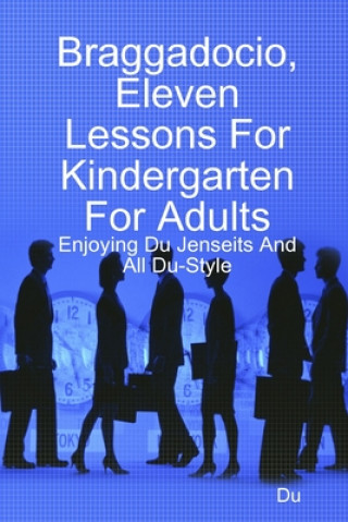 Boek Braggadocio, Eleven Lessons For Kindergarten For Adults: Enjoying Du Jenseits And All Du-Style Du