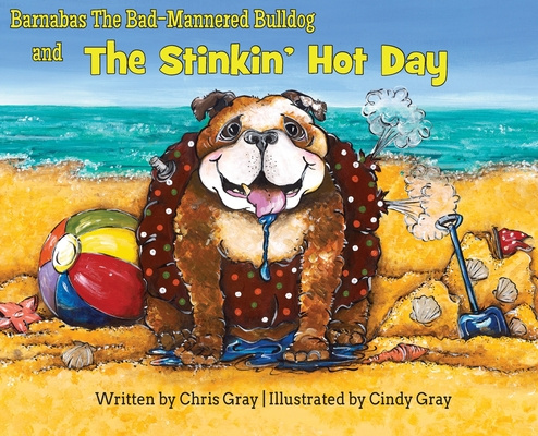 Kniha Barnabas The Bad-Mannered Bulldog and The Stinkin' Hot Day Patrick Gray