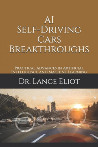 Carte AI Self-Driving Cars Breakthroughs: Practical Advances in Artificial Intelligence and Machine Learning 