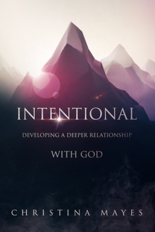 Knjiga Intentional: Developing A Deeper Relationship With God Christina Mayes