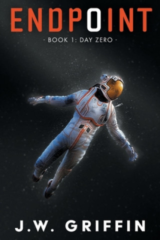 Book Endpoint: Book 1: Day Zero J. W. Griffin