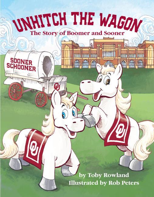 Kniha Unhitch the Wagon: The Story of Boomer and Sooner Rob Peters