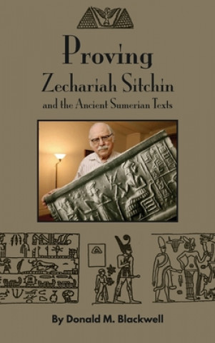 Könyv Proving Zechariah Sitchin and the Ancient Sumerian Texts 