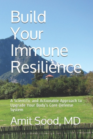 Boek Build Your Immune Resilience: A Scientific and Actionable Approach to Upgrade Your Body's Core Defense System Amit Sood