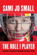 The Role I Played: Canada's Greatest Olympic Hockey Team