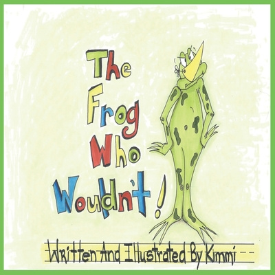 Knjiga The Frog Who Wouldn't By Kimmi