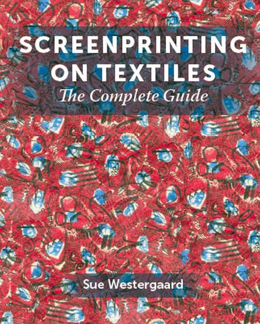 Книга Screenprinting on Textiles Sue Westergaard