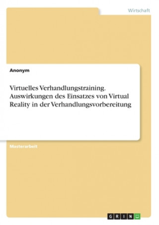 Kniha Virtuelles Verhandlungstraining. Auswirkungen des Einsatzes von Virtual Reality in der Verhandlungsvorbereitung 