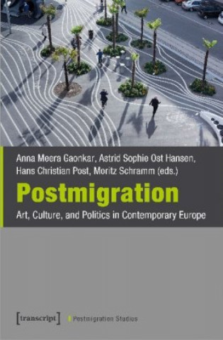 Carte Postmigration - Art, Culture, and Politics in Contemporary Europe Astrid Sophie Ost Hansen