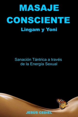 Kniha Masaje Consciente: Yoni y Lingam: Sanación Tántrica a través de la Energía Sexual (Lingam y Yoni) 