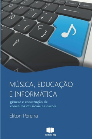 Kniha Música, educaç?o e informática: g?nese e construç?o de conceitos musicais na escola 