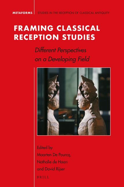 Knjiga Framing Classical Reception Studies: Different Perspectives on a Developing Field Maarten De Pourcq