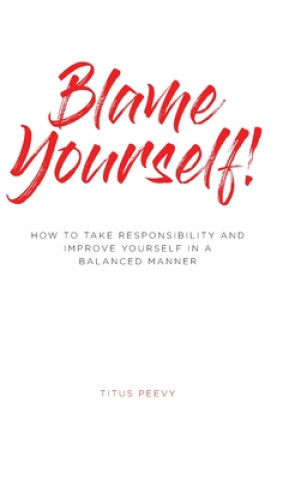 Knjiga Blame Yourself!: How to Take Responsibility and Improve Yourself in a Balanced Manner 