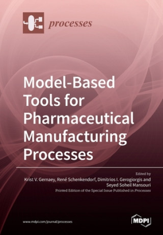 Knjiga Model-Based Tools for Pharmaceutical Manufacturing Processes Krist Gernaey