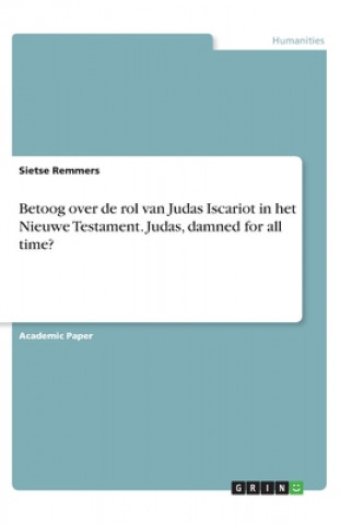 Carte Betoog over de rol van Judas Iscariot in het Nieuwe Testament. Judas, damned for all time? 