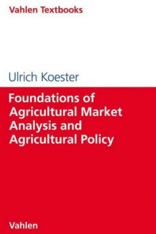 Kniha Foundations of Agricultural Market Analysis and Agricultural Policy Ulrich Koester