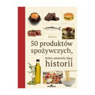 Könyv 50 produktów spożywczych które zmieniły bieg historii Price Bill