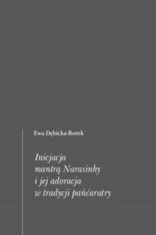 Könyv Inicjacja mantrą Narasinhy i jej adoracja w tradycji pańćaratry Dębicka-Borek Ewa