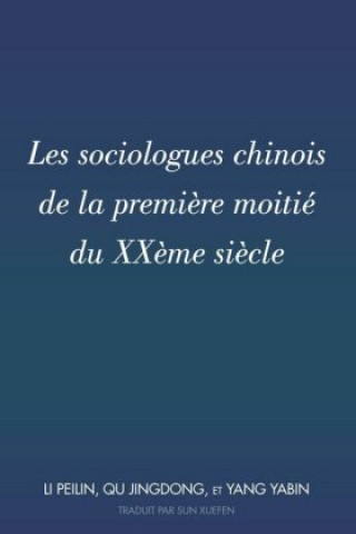 Könyv Les Sociologues Chinois de la Premiere Moitie Du Xxeme Siecle Peilin Li