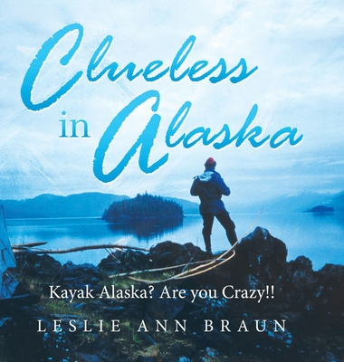 Knjiga Clueless in Alaska Leslie Ann Braun