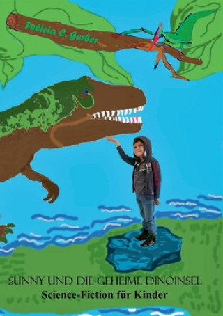 Knjiga Sunny und die geheime Dinoinsel Felicia C. Gerber