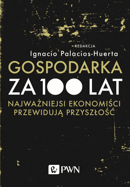 Kniha Gospodarka za 100 lat Palacios-Huerta Ignacio