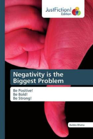 Knjiga Negativity is the Biggest Problem Baldev Bhatia