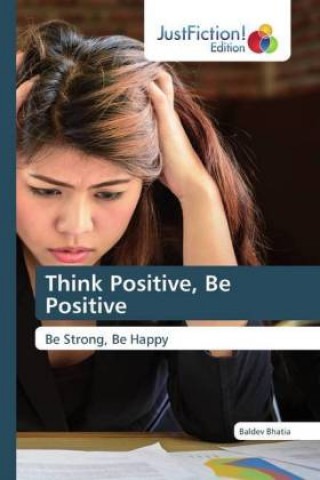 Carte Think Positive, Be Positive Baldev Bhatia