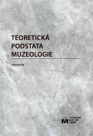 Kniha Teoretická podstata muzeologie Jan Dolák