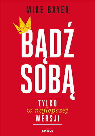 Book Bądź sobą tylko w najlepszej wersji Bayer Mike