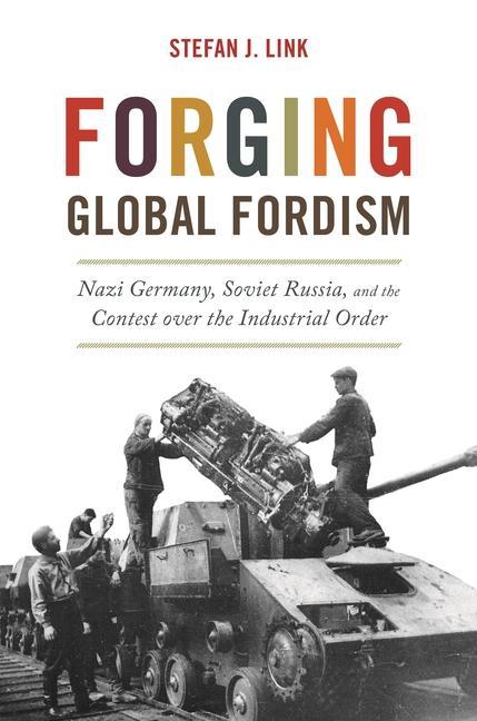 Carte Forging Global Fordism Stefan J. Link
