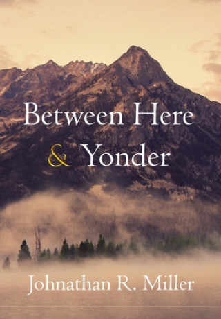 Knjiga Between Here & Yonder JOHNATHAN  R MILLER