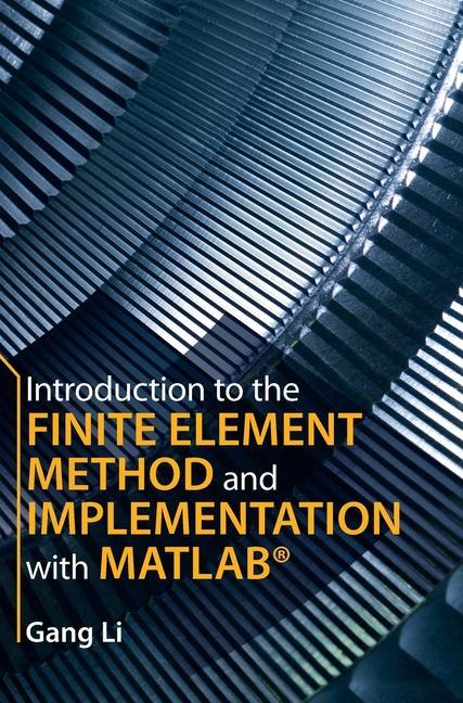 Book Introduction to the Finite Element Method and Implementation with MATLAB (R) GANG LI