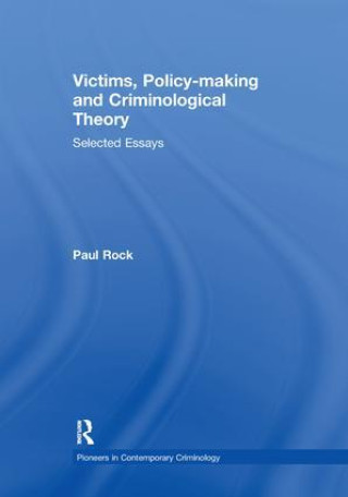 Knjiga Victims, Policy-making and Criminological Theory PAUL ROCK