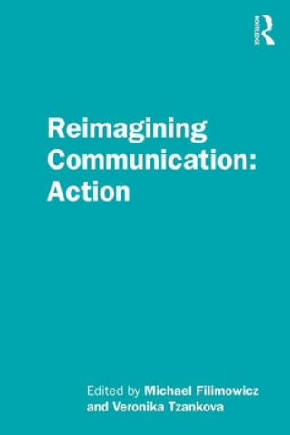 Knjiga Reimagining Communication: Action Michael Filimowicz