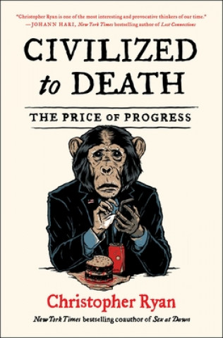 Книга Civilized to Death: The Price of Progress 